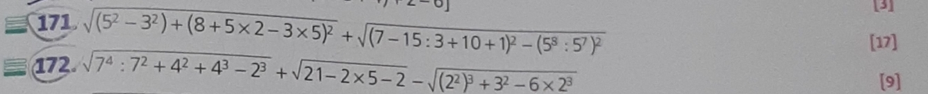 171 sqrt((5^2-3^2)+(8+5* 2-3* 5)^2)+sqrt((7-15:3+10+1)^2)-(5^8:5^7)^2
[3] 
[17] 
172. sqrt(7^4:7^2+4^2+4^3-2^3)+sqrt(21-2* 5-2)-sqrt((2^2)^3)+3^2-6* 2^3 [9]