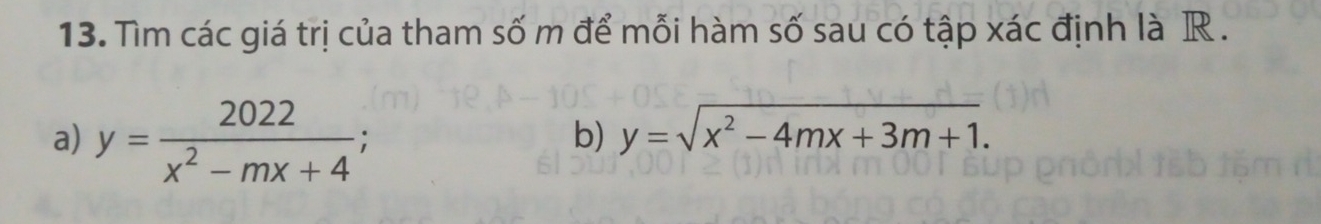 Tìm các giá trị của tham số m để mỗi hàm số sau có tập xác định là R .
a) y= 2022/x^2-mx+4 ; 
b) y=sqrt(x^2-4mx+3m+1).