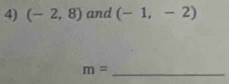 (-2,8) and (-1,-2)
_ m=