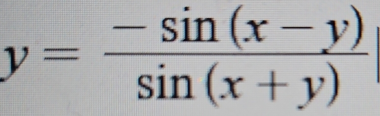 y= (-sin (x-y))/sin (x+y) 