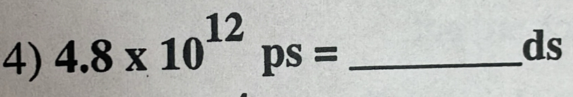 4.8* 10^(12)ps= _
ds