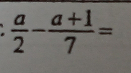  a/2 - (a+1)/7 =