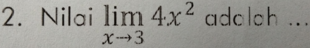 limlimits _xto 34x^2
2. Nilai adoloh .._