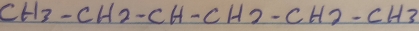 CH3-CH2-CH-CH2-CH2-CH2-CH3