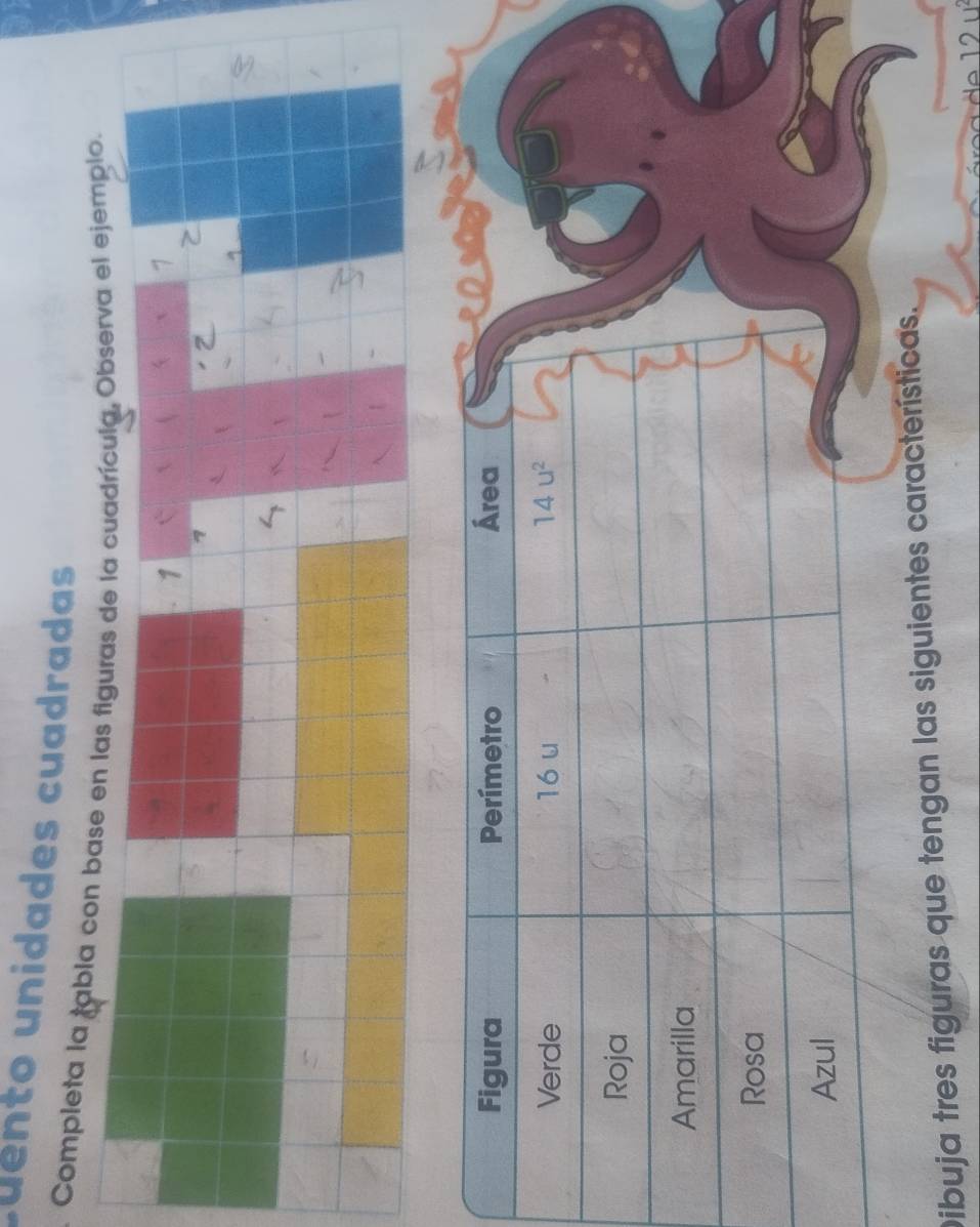 cuento unidades cuadradas
Completa la tabla con base enemplo.
Dibuja tres figuras que tengan las siguientes características.