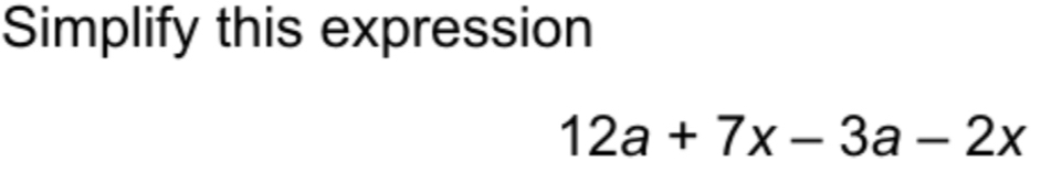 Simplify this expression
12a+7x-3a-2x