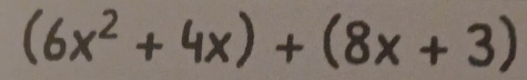 (6x² + 4x) + (8x + 3)