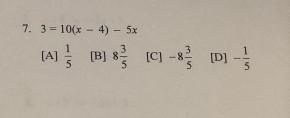 3=10(x-4)-5x
[A]  1/5  [B] 8 3/5  [C] -8 3/5  [D] - 1/5 