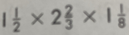 1 1/2 * 2 2/3 * 1 1/8 