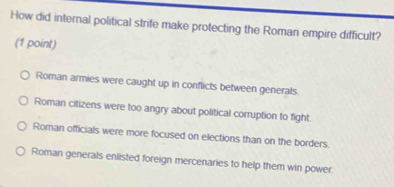 Solved: How did internal political strife make protecting the Roman ...