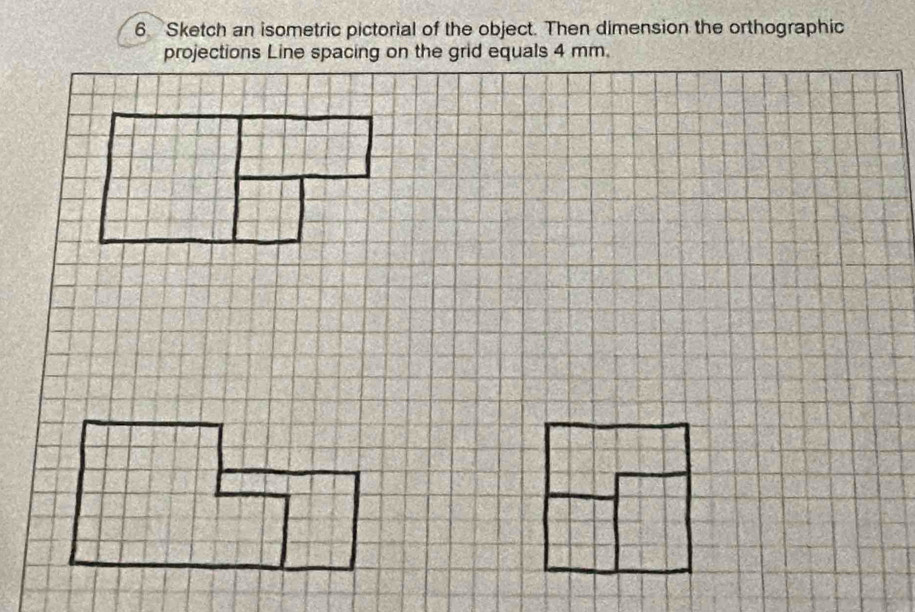 Sketch an isometric pictorial of the object. Then dimension the orthographic 
projections Line spacing on the grid equals 4 mm.