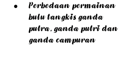 Perbedaan permainan 
bulu tangkis ganda 
putra, ganda putri dan 
ganda campuran