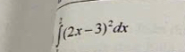 ∈t (2x-3)^2dx