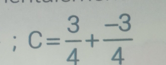 C= 3/4 + (-3)/4 