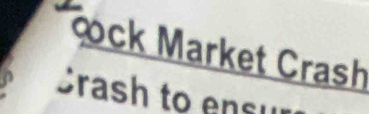 ock Market Crash 
Crash to