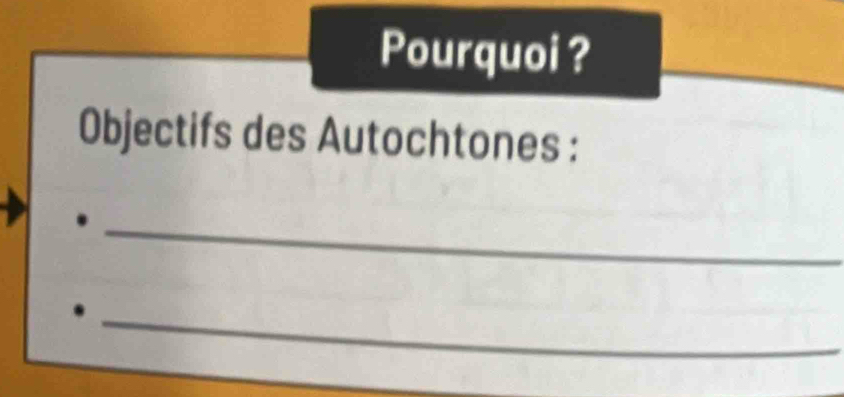 Pourquoi ? 
Objectifs des Autochtones : 
_ 
_