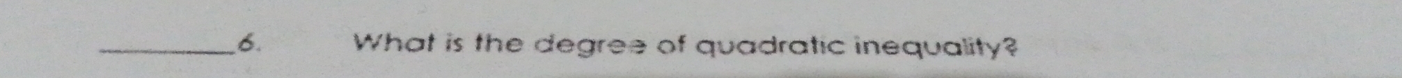 What is the degree of quadratic inequality?