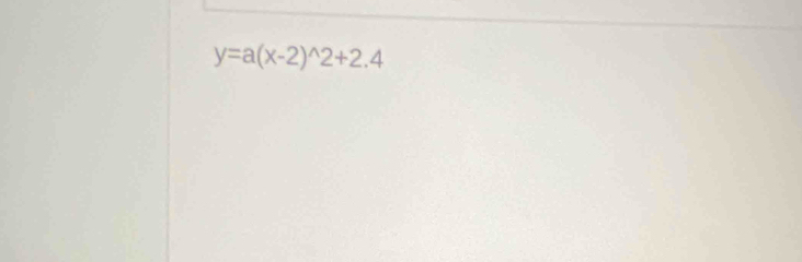 y=a(x-2)^wedge 2+2.4