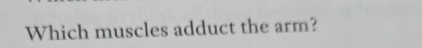 Which muscles adduct the arm?