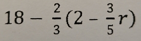 18- 2/3 (2- 3/5 r)