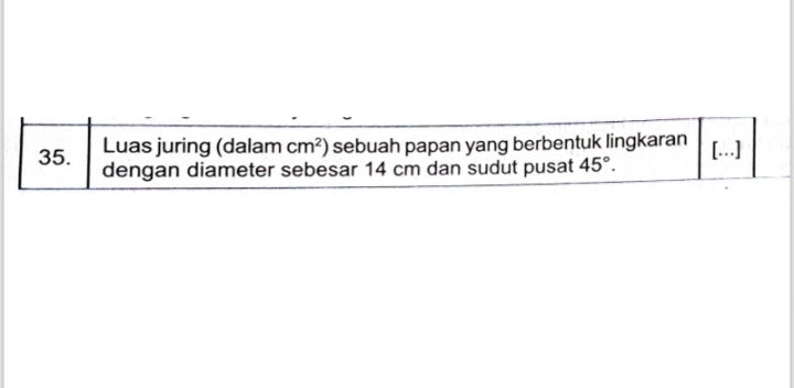 Luas juring (dalam cm^2) sebuah papan yang berbentuk lingkaran
35. dengan diameter sebesar 14 cm dan sudut pusat 45°. [...]