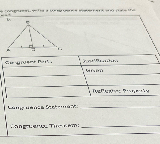 congruent, write a congruence statement and state the 
used. 
Congruence Statement:_ 
Congruence Theorem:_ 
_