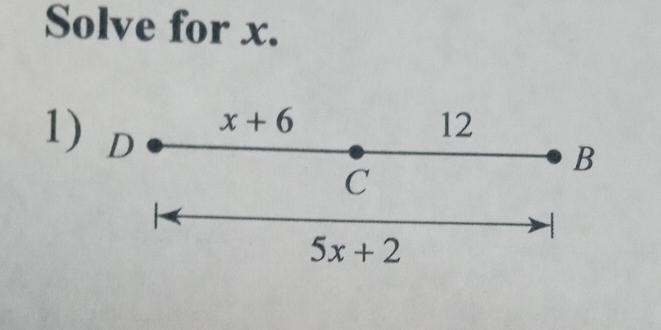 Solve for x.
x+6
1) D
12
B 
C 
-
5x+2