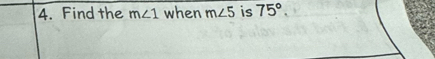 Find the m∠ 1 when m∠ 5 is 75°.