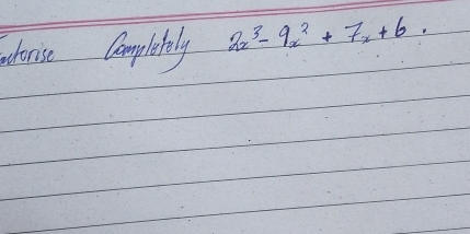 tonise Completely 2x^3-9x^2+7x+6.