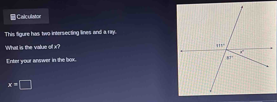 Calculator
This figure has two intersecting lines and a ray.
What is the value of x?
Enter your answer in the box.
x=□