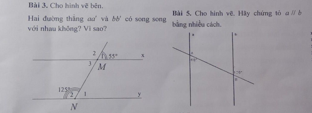 Cho hình vẽ bên.
Bài 5. Cho hình vẽ. Hãy chứng tỏ aparallel b
Hai đường thắng aa' và bb' có song song bằng nhiều cách.
với nhau không? Vì sao?