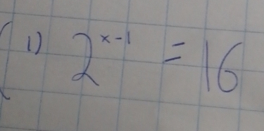 1 ) 2^(x-1)=16