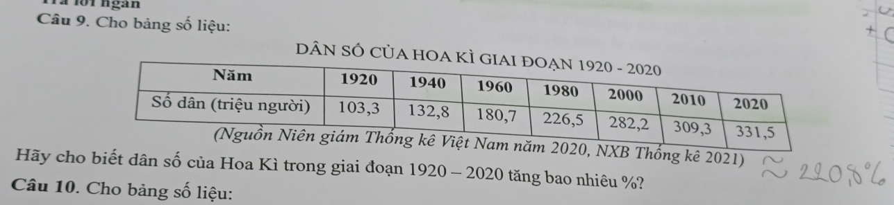 1o1 ngàn 
Câu 9. Cho bảng số liệu: 
DÂN SÔ CỦA HO 
XB Thống kê 2021) 
Hãy cho biết dân số của Hoa Kì trong giai đoạn 1920 - 2020 tăng bao nhiêu %? 
Câu 10. Cho bảng số liệu: