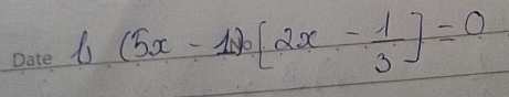 b(5x-1)b[2x- 1/3 ]=0