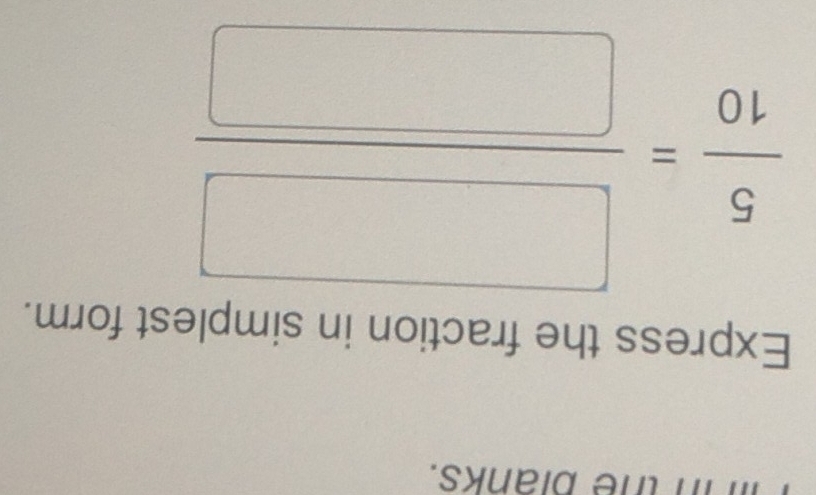 Tin the branks. 
Express the fraction in simplest form.
 5/10 = □ /□  
