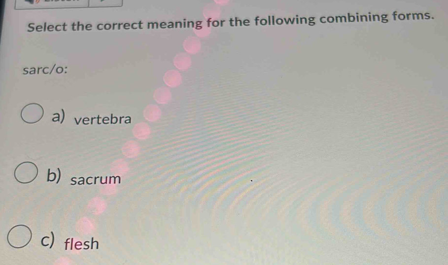 Solved: Select the correct meaning for the following combining forms ...