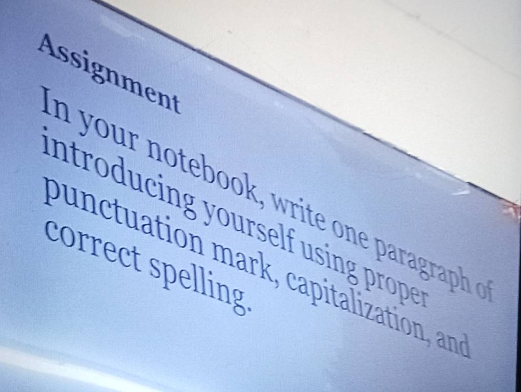 Assignment 
ntroducing yourself using prope 
correct spelling 
punctuation mark, capitalization, an