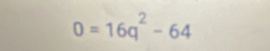 0=16q^2-64