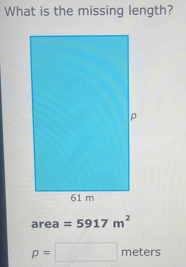 What is the missing length?
area =5917m^2
p=□ meters