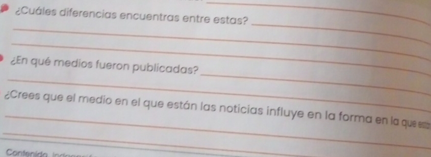 ¿Cuáles diferencias encuentras entre estas? 
_ 
_ 
_ 
_ 
_ 
¿En qué medios fueron publicadas? 
_ 
_ 
¿Crees que el medio en el que están las noticias influye en la forma en la que es