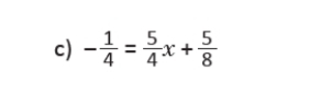 - 1/4 = 5/4 x+ 5/8 