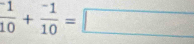 frac ^-110+frac ^-110=□