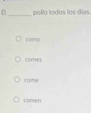 El_ pollo todos los días. 
como 
comes 
come 
comen