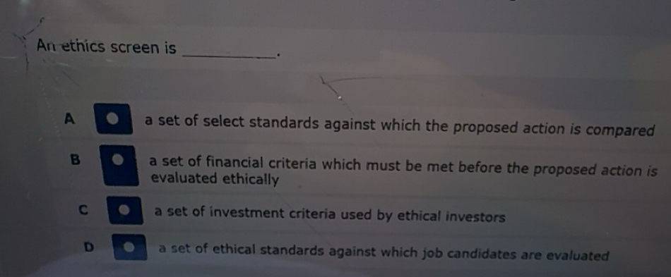 Solved: An ethics screen is _. A a set of select standards against ...