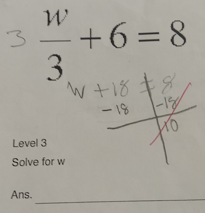  w/3 +6=8
Level 3 
Solve for w
_ 
Ans.