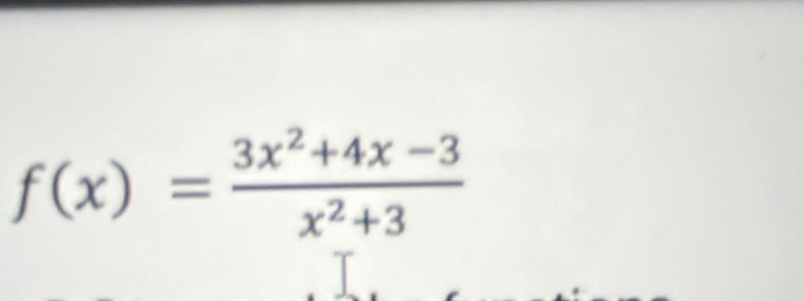 f(x)= (3x^2+4x-3)/x^2+3 