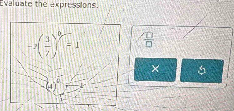 Evaluate the expressions.
 □ /□  
×