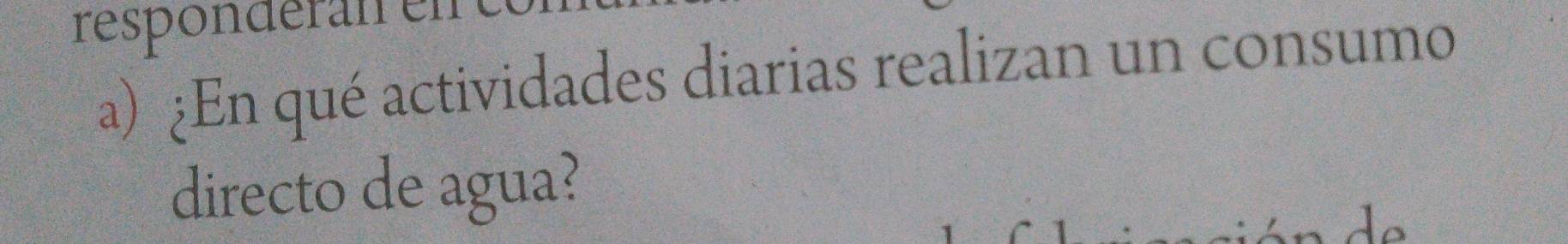 responderán el 
a) ¿En qué actividades diarias realizan un consumo 
directo de agua?