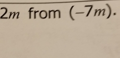 2m from (-7m).