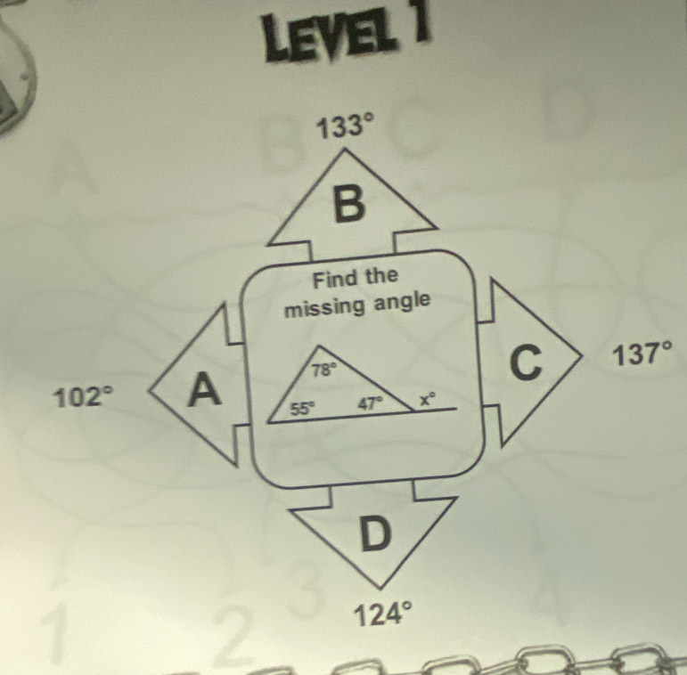 LeVEl 1
missing angle
C 137°
102° A
D
124°